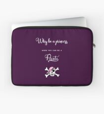 Why be a princess when you can be a pirate. Laptop Sleeve