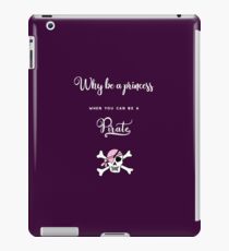 Why be a princess when you can be a pirate. iPad Case/Skin