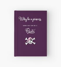 Why be a princess when you can be a pirate. Hardcover Journal