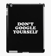 Don't Google Yourself iPad Case/Skin