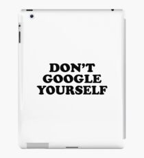 Don't Google Yourself iPad Case/Skin