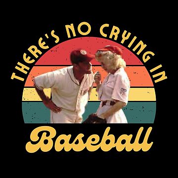 There's No Crying In Baseball, A League Of Their Own with Tom Hanks as Jimmy  Dugan Essential T-Shirt for Sale by joystocktreats