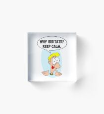 Why irritate? Keep Calm. Acrylic Block