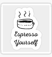 Espresso Yourself Sticker