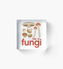 Be a fungi - Mushroom love Acrylic Block