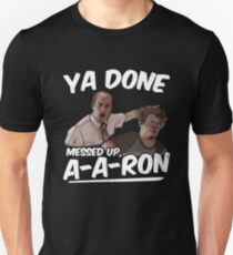 Ya Done Messed Up A-Aron Unisex T-Shirt