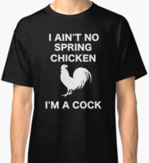 I AIN'T NO SPRING CHICKEN WHITE WRITING Classic T-Shirt