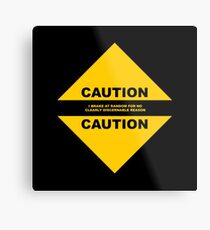 Caution: I BRAKE AT RANDOM FOR NO CLEARLY DISCERNABLE REASON Metal Print