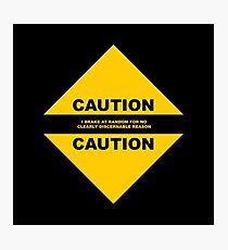 Caution: I BRAKE AT RANDOM FOR NO CLEARLY DISCERNABLE REASON Photographic Print