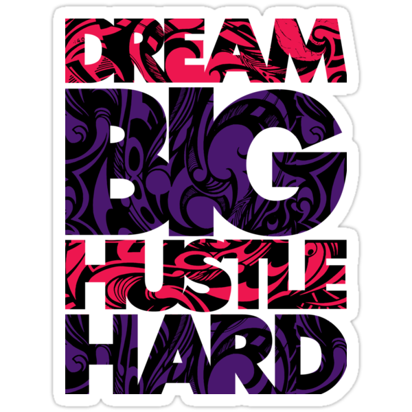 dream-big-hustle-hard-stickers-by-slick-apparel-redbubble