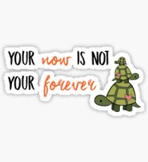 Turtles All The Way Down - Now is not your forever Sticker