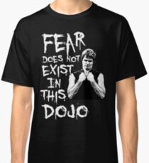 Fear does not Exist in this dojo Classic T-Shirt