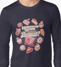 Whatch'ya Gonna Do With That Dessert? Long Sleeve T-Shirt