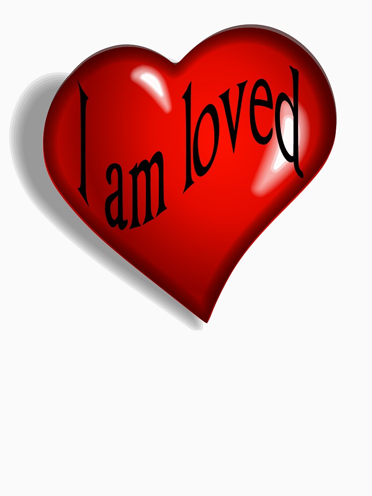 I Am Loved T-shirt, Hoodie and More by Rightbrainwoman
