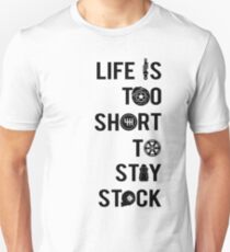 Life is too short to stay stock Unisex T-Shirt