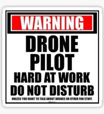 Warning Drone Pilot Hard At Work Do Not Disturb Sticker