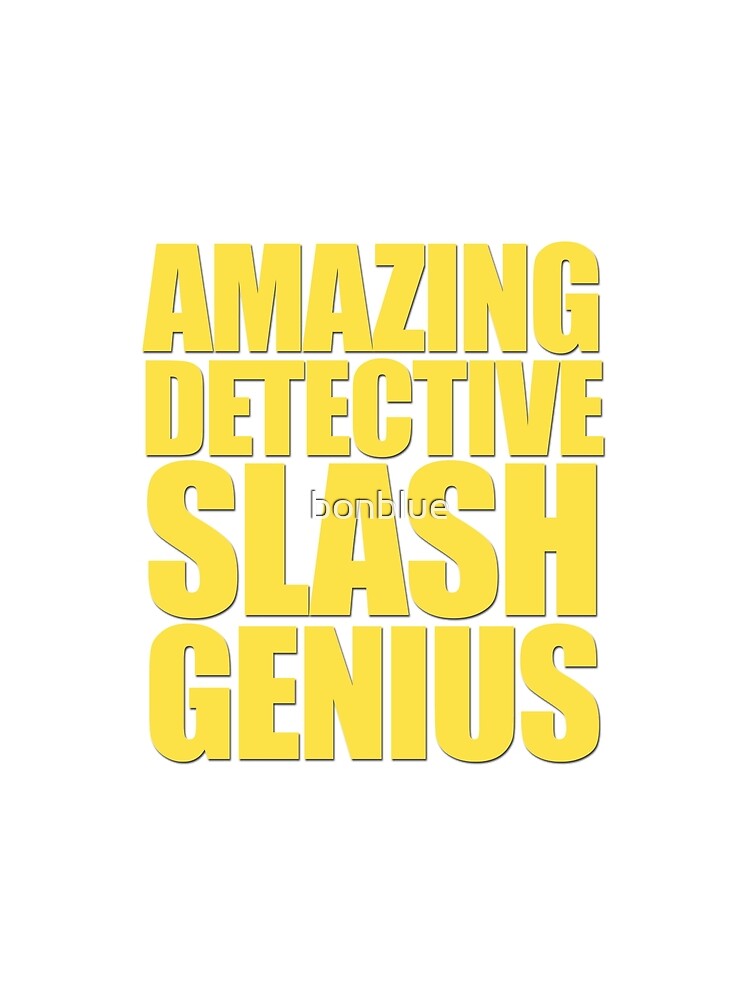 quot Brooklyn Nine Nine Amazing Detective Slash Genius quot T shirt by