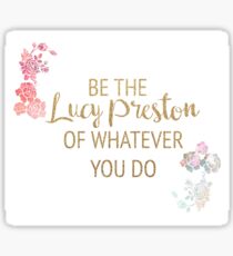 Be the Lucy Preston of Whatever You Do Sticker