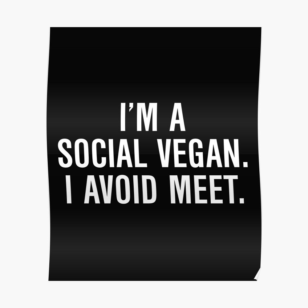 i-m-a-social-vegan-i-avoid-meet-poster-by-allthetees-redbubble