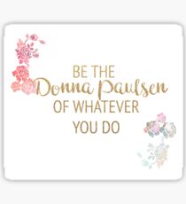 Be the Donna Paulsen of Whatever You Do Sticker