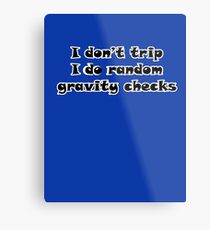 I Don't Trip I Do Random Gravity Checks Metal Print