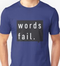 words fail Unisex T-Shirt