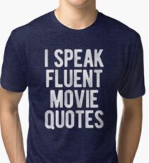 I Speak Fluent Movie Quotes Tri-blend T-Shirt