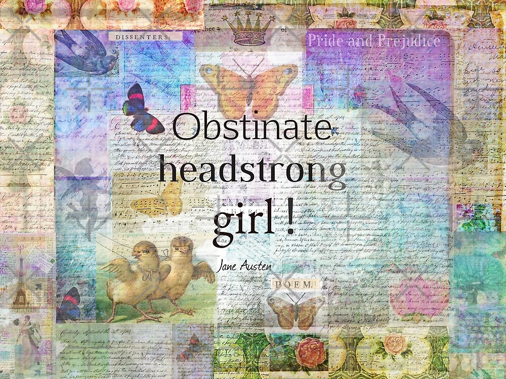"Obstinate, headstrong girl! Jane Austen quote" by goldenslipper