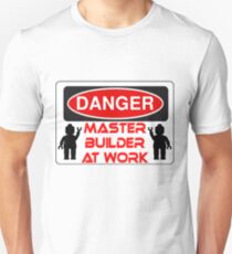 Danger Master Builder at Work Sign Unisex T-Shirt