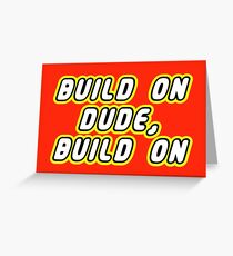 BUILD ON DUDE, BUILD ON Greeting Card