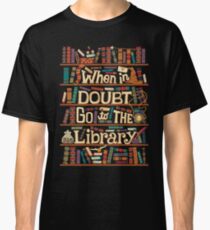 When in Doubt go to the Library Classic T-Shirt
