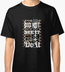 Cops Didn't See it t-shirt Classic T-Shirt