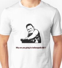 Why are you going to Indianapolis Bill? Unisex T-Shirt