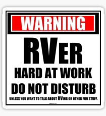 Warning RVer Hard At Work Do Not Disturb Sticker