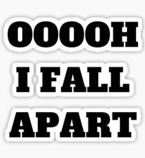 OOOOH I FALL APART Sticker