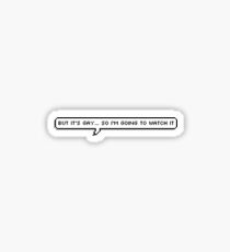 But its gay so i'm going to watch it Sticker