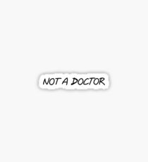 Not a Doctor Sticker