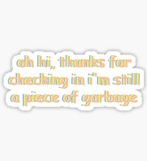 still a piece of garbage Sticker