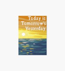 Today Is Tomorrow's Yesterday Art Board