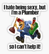 I Hate Being Sexy But I Am A Plumber Sticker