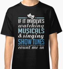 If It Involves Watching Musicals and Sing Show Tunes Classic T-Shirt