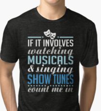 If It Involves Watching Musicals and Sing Show Tunes Tri-blend T-Shirt