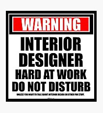 Warning Interior Designer Hard At Work Do Not Disturb Photographic Print