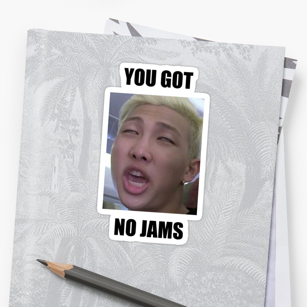 BTS YOU GOT NO JAMS MEME Stickers By BethanyPledger Redbubble