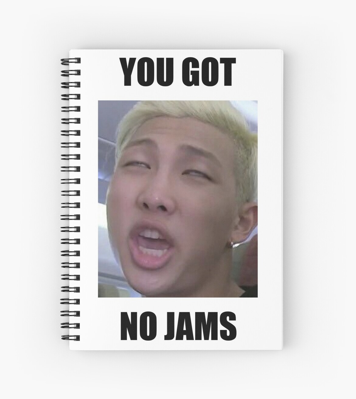 BTS YOU GOT NO JAMS MEME Spiral Notebooks By BethanyPledger Redbubble