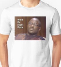 We'll Be Right Back Unisex T-Shirt