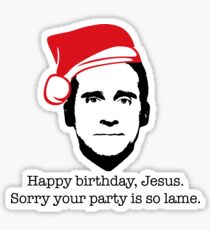 Michael Scott The Office Happy Birthday Jesus Sorry your party is so lame Sticker