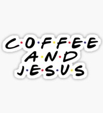 coffee and jesus friends Sticker