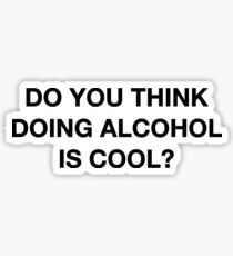Do you think doing alcohol is cool? The Office Quote Sticker