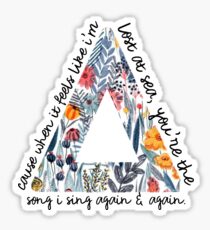 cause when it feels like I’m lost at sea, you’re the song i sing again and again Sticker
